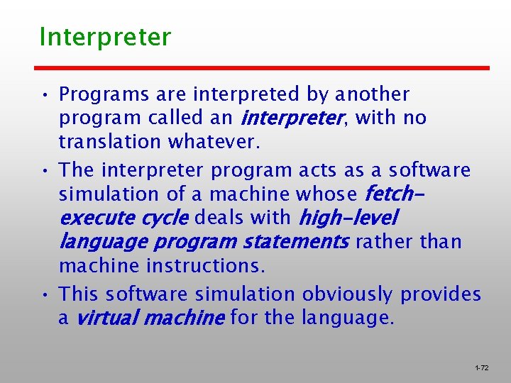 Interpreter • Programs are interpreted by another program called an interpreter, with no translation