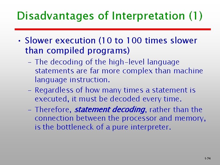 Disadvantages of Interpretation (1) • Slower execution (10 to 100 times slower than compiled