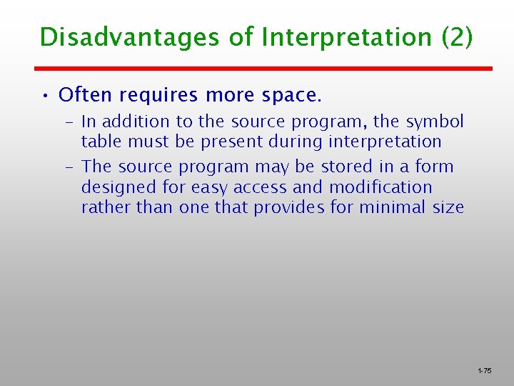 Disadvantages of Interpretation (2) • Often requires more space. – In addition to the