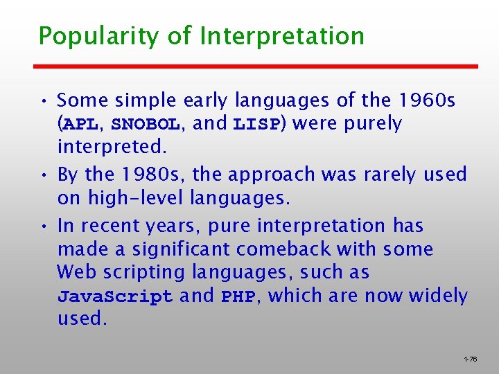 Popularity of Interpretation • Some simple early languages of the 1960 s (APL, SNOBOL,