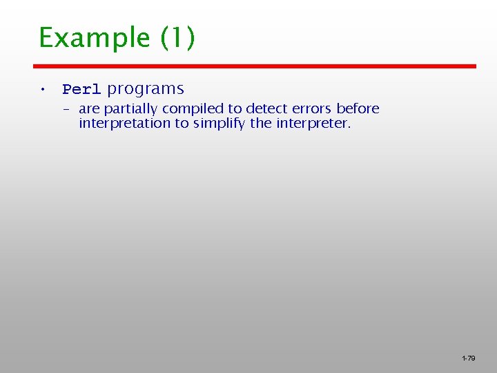 Example (1) • Perl programs – are partially compiled to detect errors before interpretation