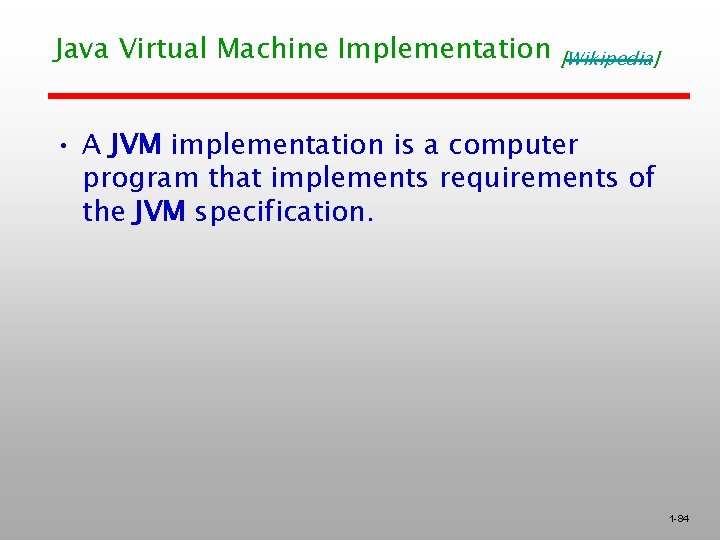Java Virtual Machine Implementation [Wikipedia] • A JVM implementation is a computer program that