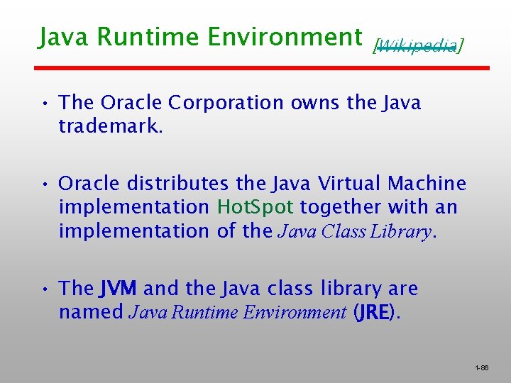 Java Runtime Environment [Wikipedia] • The Oracle Corporation owns the Java trademark. • Oracle