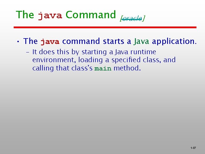 The java Command [oracle] • The java command starts a Java application. – It