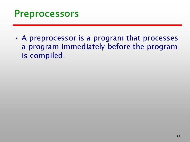 Preprocessors • A preprocessor is a program that processes a program immediately before the