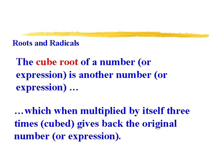 Roots and Radicals The cube root of a number (or expression) is another number