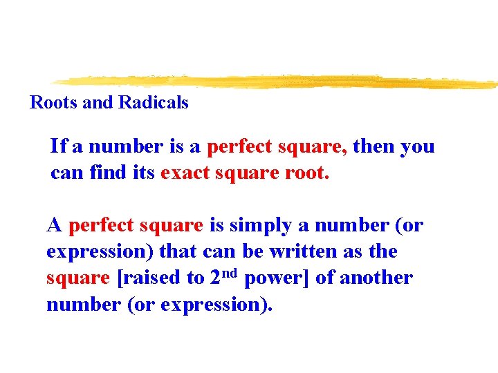 Roots and Radicals If a number is a perfect square, then you can find