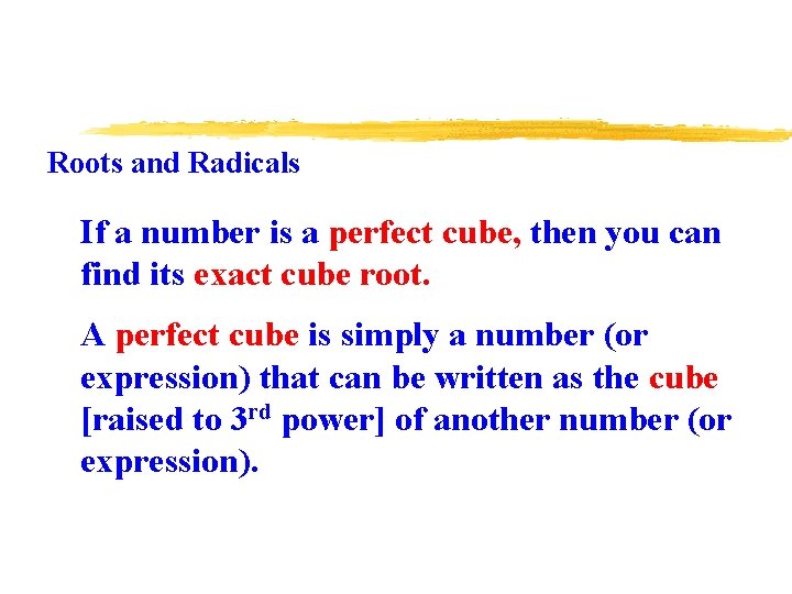 Roots and Radicals If a number is a perfect cube, then you can find