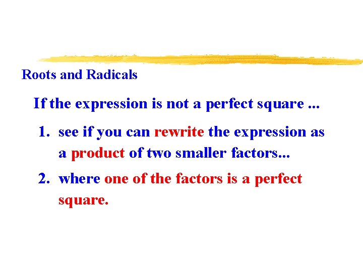 Roots and Radicals If the expression is not a perfect square. . . 1.