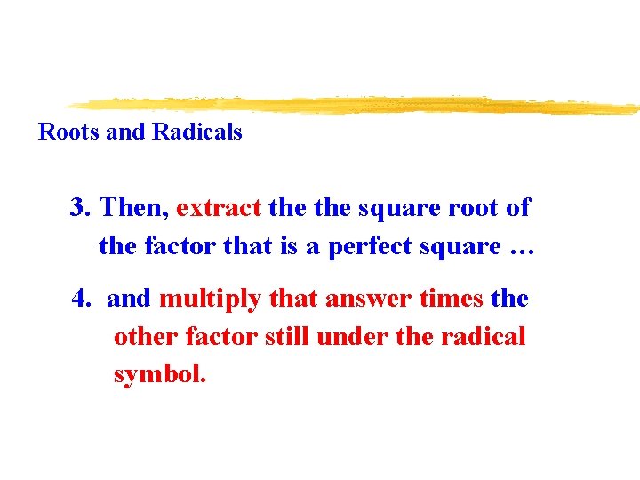 Roots and Radicals 3. Then, extract the square root of the factor that is