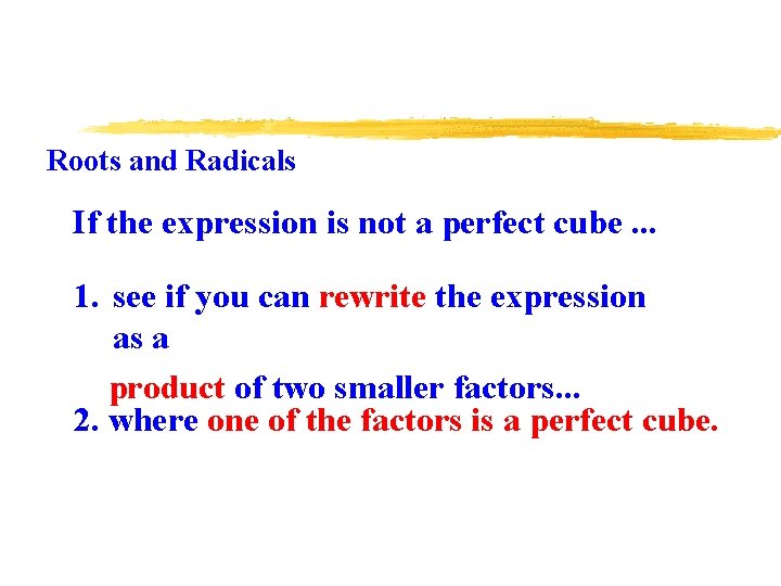 Roots and Radicals If the expression is not a perfect cube. . . 1.