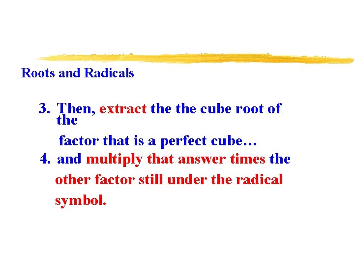 Roots and Radicals 3. Then, extract the cube root of the factor that is