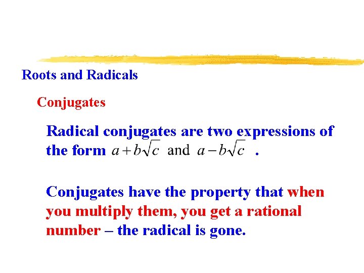 Roots and Radicals Conjugates Radical conjugates are two expressions of the form. Conjugates have