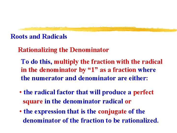 Roots and Radicals Rationalizing the Denominator To do this, multiply the fraction with the