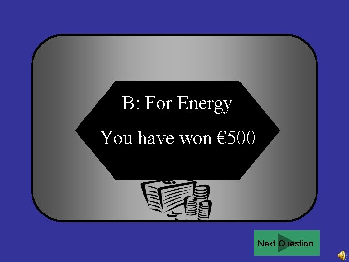 B: For Energy You have won € 500 Next Question 