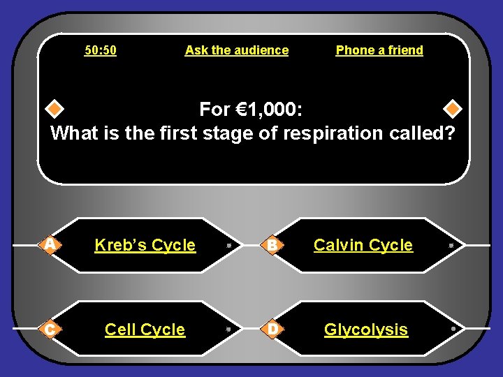 50: 50 Ask the audience Phone a friend For € 1, 000: What is