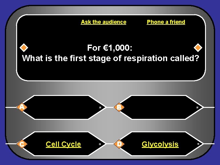 Ask the audience Phone a friend For € 1, 000: What is the first