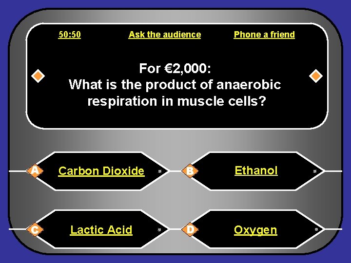 50: 50 Ask the audience Phone a friend For € 2, 000: What is