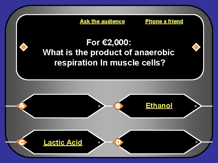 Ask the audience Phone a friend For € 2, 000: What is the product