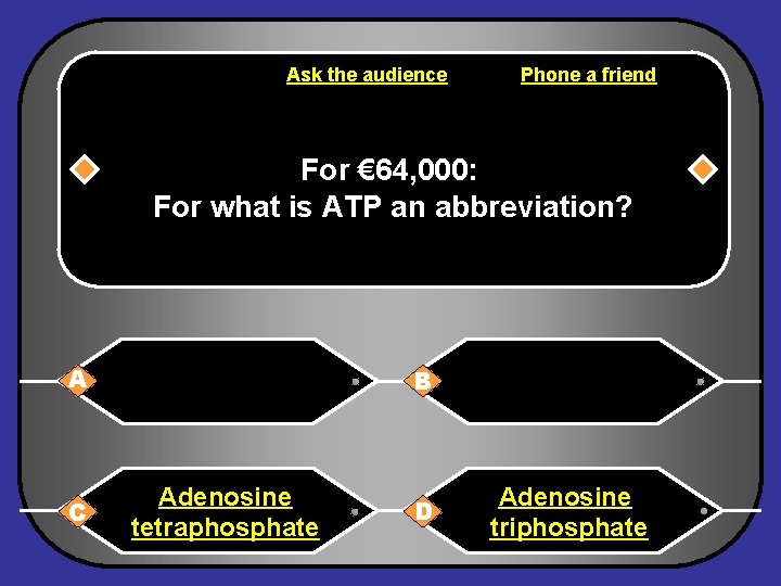 Ask the audience Phone a friend For € 64, 000: For what is ATP