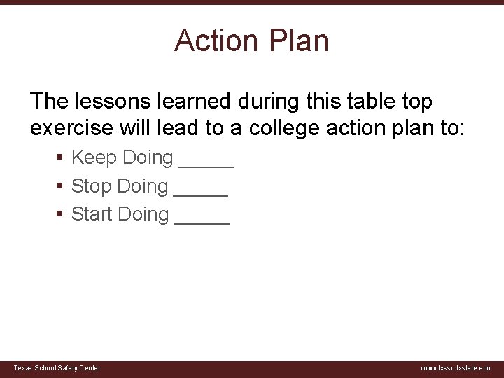 Action Plan The lessons learned during this table top exercise will lead to a