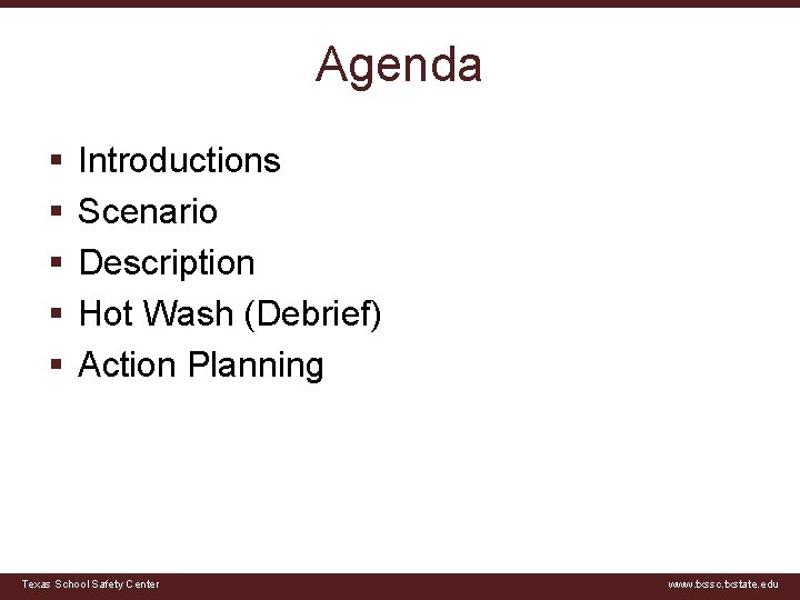 Agenda § § § Introductions Scenario Description Hot Wash (Debrief) Action Planning Texas School