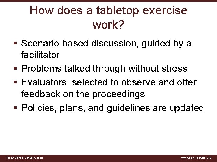 How does a tabletop exercise work? § Scenario-based discussion, guided by a facilitator §