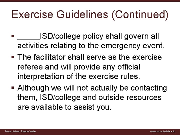 Exercise Guidelines (Continued) § _____ISD/college policy shall govern all activities relating to the emergency