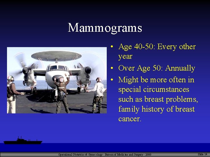 Mammograms • Age 40 -50: Every other year • Over Age 50: Annually •