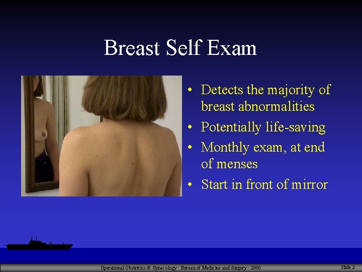 Breast Self Exam • Detects the majority of breast abnormalities • Potentially life-saving •