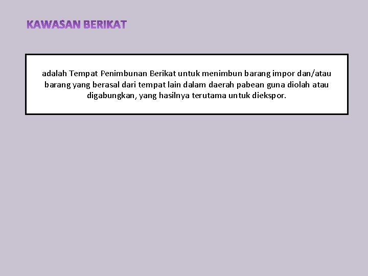 adalah Tempat Penimbunan Berikat untuk menimbun barang impor dan/atau barang yang berasal dari tempat