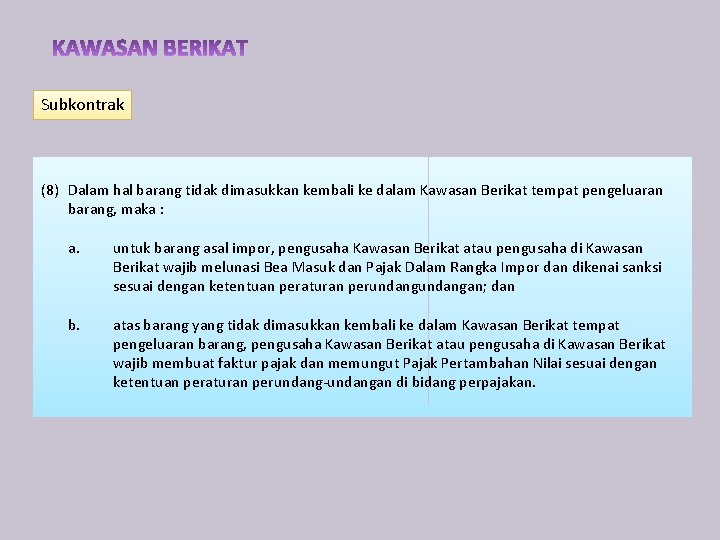 Subkontrak (8) Dalam hal barang tidak dimasukkan kembali ke dalam Kawasan Berikat tempat pengeluaran