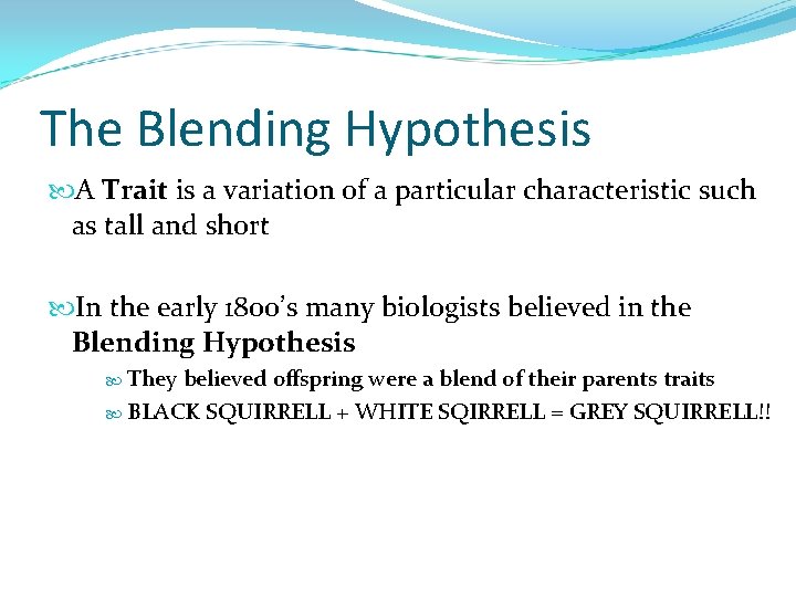 The Blending Hypothesis A Trait is a variation of a particular characteristic such as