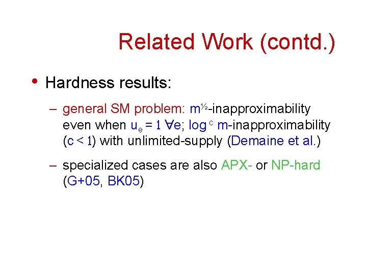 Related Work (contd. ) • Hardness results: – general SM problem: m½-inapproximability even when