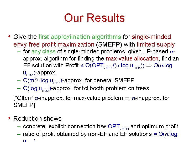 Our Results • Give the first approximation algorithms for single-minded envy-free profit-maximization (SMEFP) with