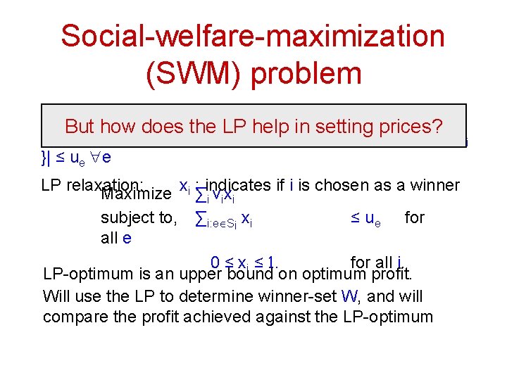 Social-welfare-maximization (SWM) problem Choose an allocation, i. e. , winner-set W, with maximum But