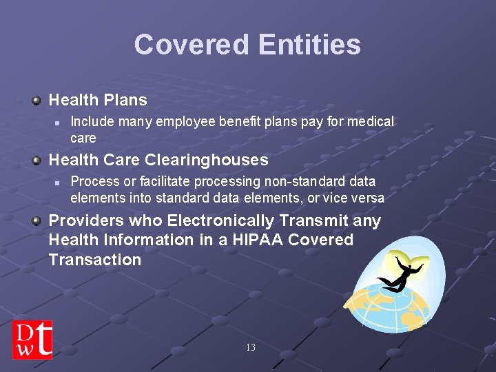 Covered Entities Health Plans n Include many employee benefit plans pay for medical care