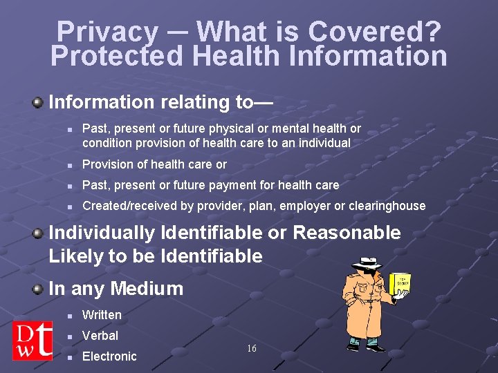 Privacy ─ What is Covered? Protected Health Information relating to— n Past, present or