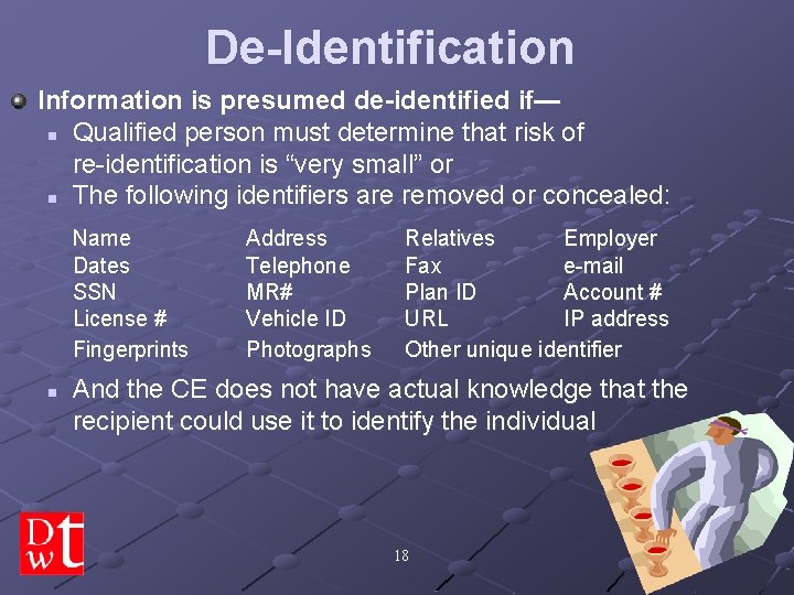 De-Identification Information is presumed de-identified if— n Qualified person must determine that risk of