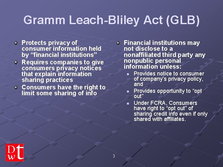 Gramm Leach-Bliley Act (GLB) Protects privacy of consumer information held by “financial institutions” Requires