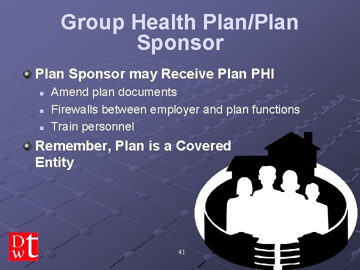 Group Health Plan/Plan Sponsor may Receive Plan PHI n n n Amend plan documents