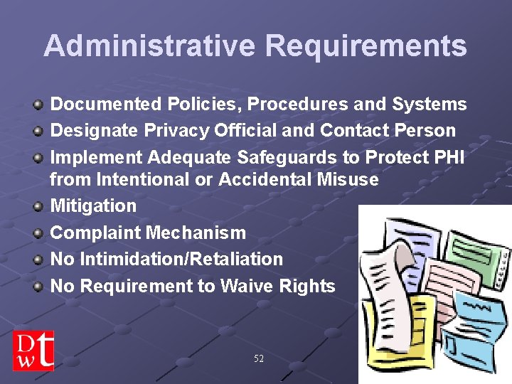 Administrative Requirements Documented Policies, Procedures and Systems Designate Privacy Official and Contact Person Implement