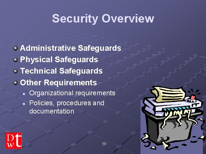 Security Overview Administrative Safeguards Physical Safeguards Technical Safeguards Other Requirements n n Organizational requirements