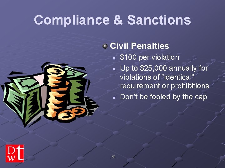 Compliance & Sanctions Civil Penalties n n n 61 $100 per violation Up to