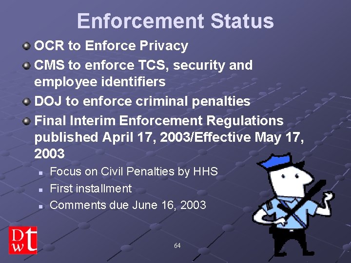 Enforcement Status OCR to Enforce Privacy CMS to enforce TCS, security and employee identifiers