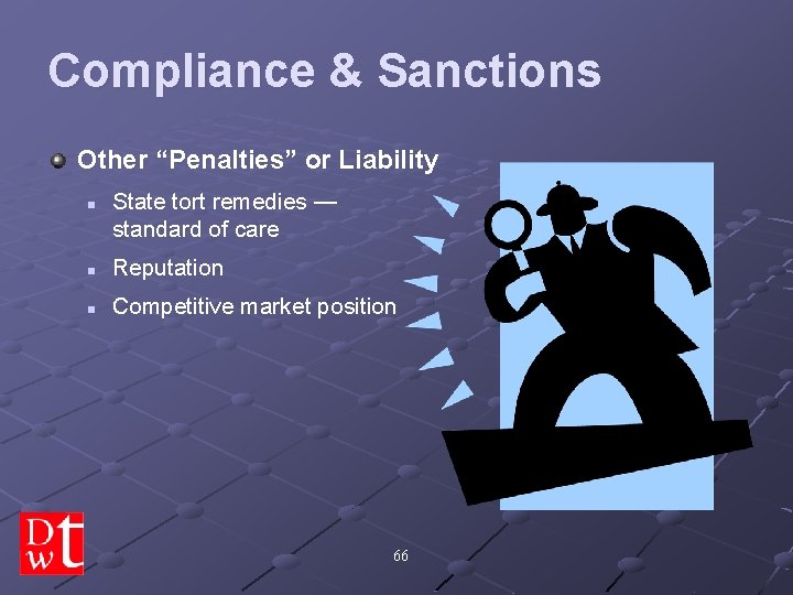 Compliance & Sanctions Other “Penalties” or Liability n State tort remedies — standard of