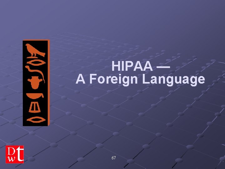 HIPAA — A Foreign Language 67 