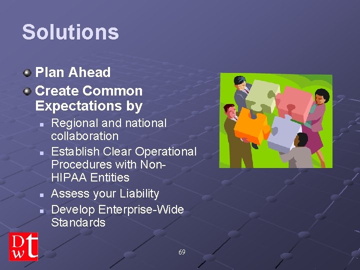 Solutions Plan Ahead Create Common Expectations by n n Regional and national collaboration Establish