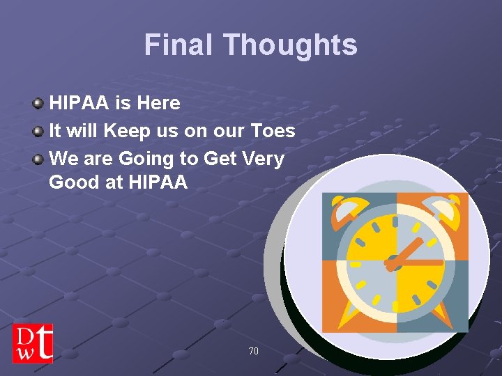 Final Thoughts HIPAA is Here It will Keep us on our Toes We are