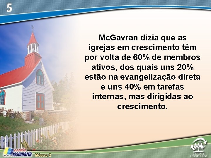 Mc. Gavran dizia que as igrejas em crescimento têm por volta de 60% de